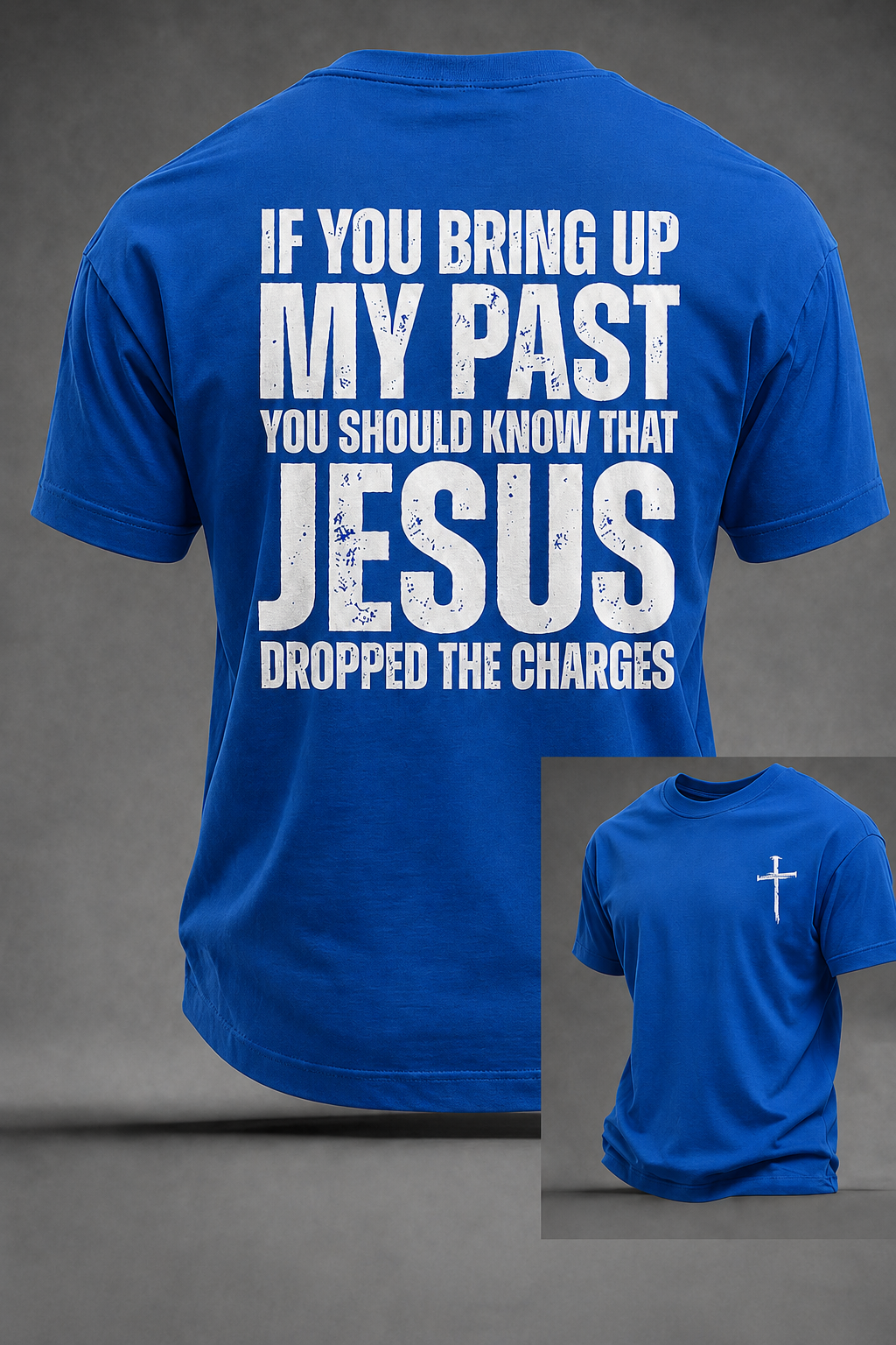 Men's If You Bring Up My Past You Should Know That Jesus Dropped The Charges Printed T-shirt