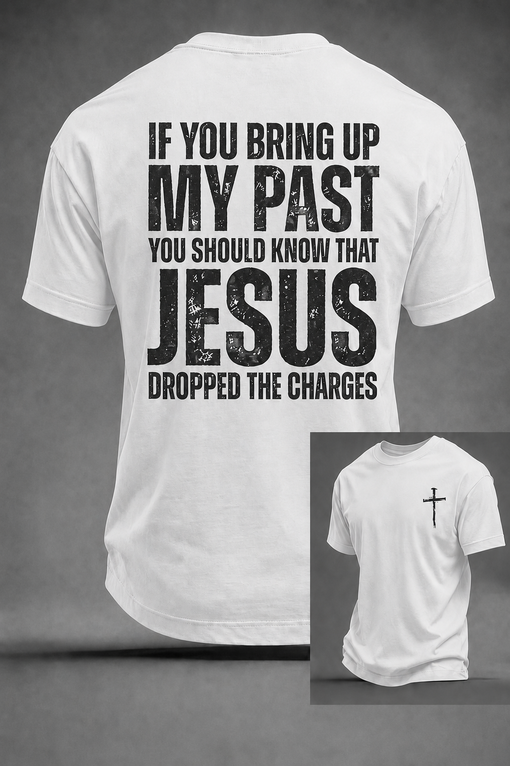 Men's If You Bring Up My Past You Should Know That Jesus Dropped The Charges Printed T-shirt