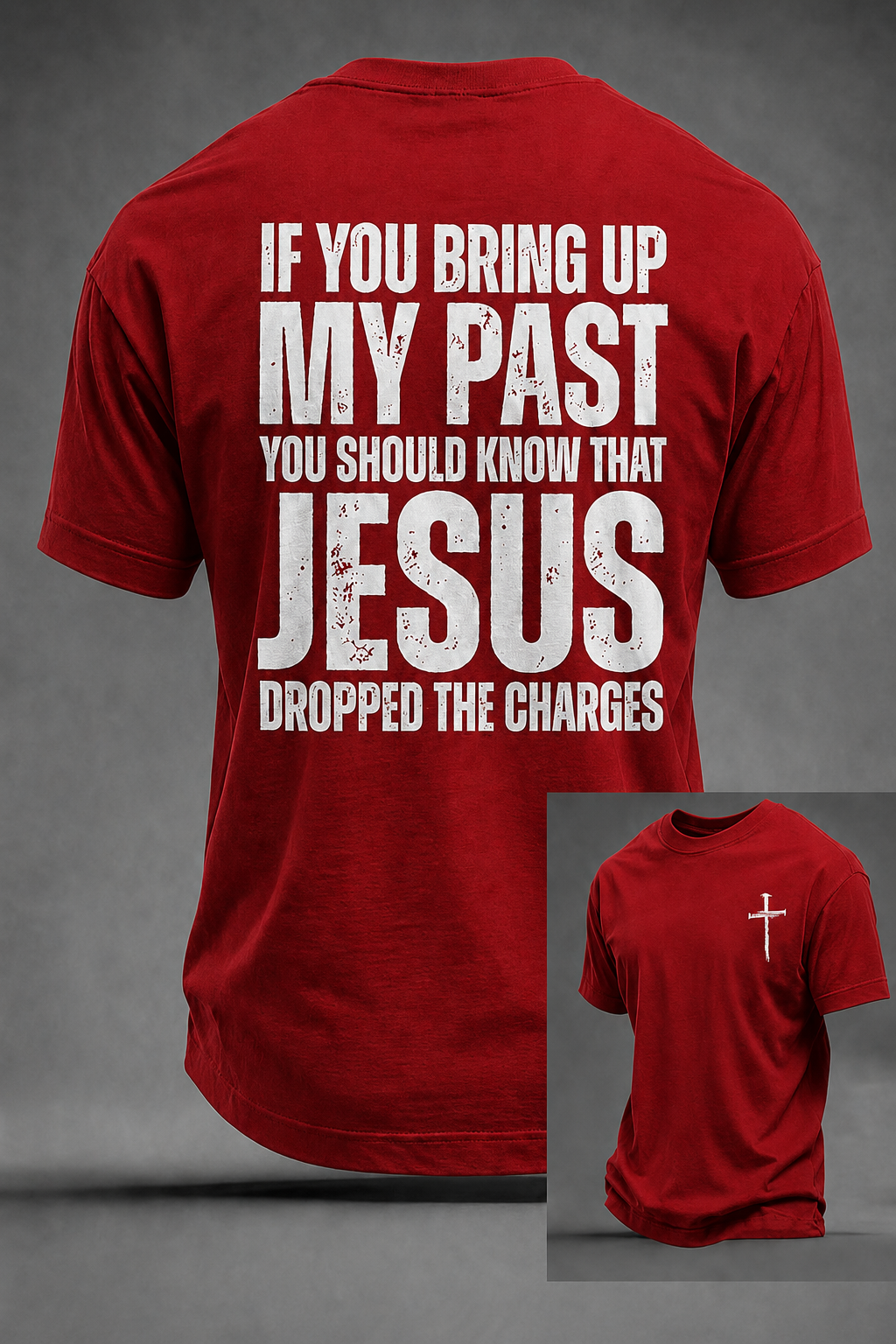 Men's If You Bring Up My Past You Should Know That Jesus Dropped The Charges Printed T-shirt