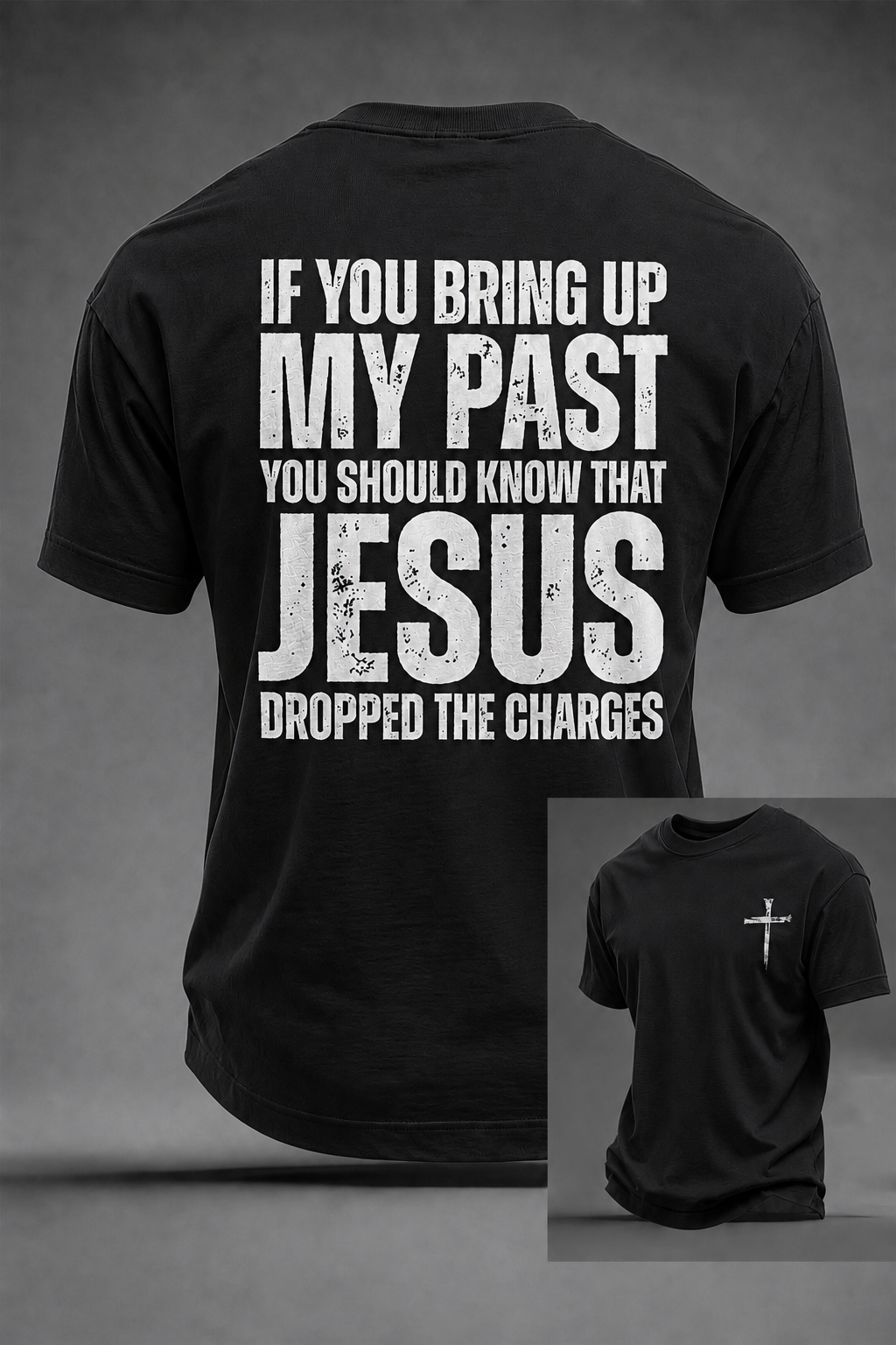 Men's If You Bring Up My Past You Should Know That Jesus Dropped The Charges Printed T-shirt