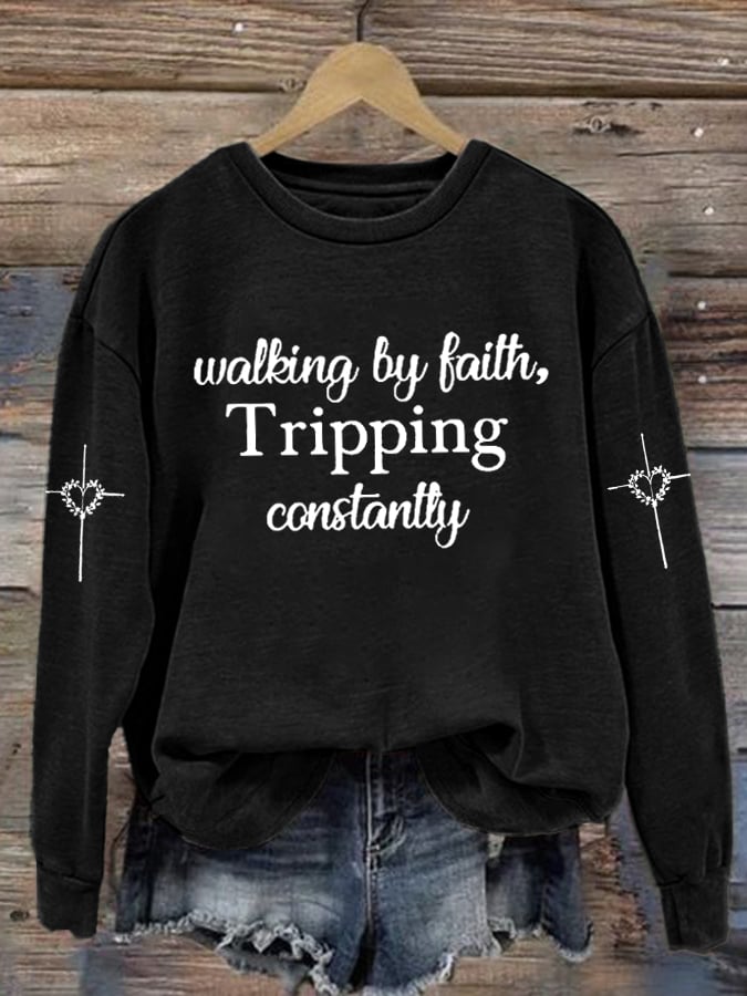 Women's Walking By Faith Tripping Constantly  Print  Sweatshirt
